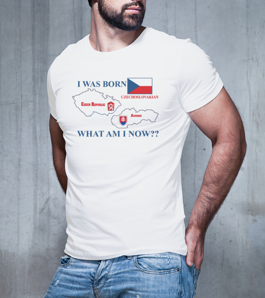 I Was Born Czechoslovakia Czech Republic Slovakia What Am I Now Map Flags T-Shirt