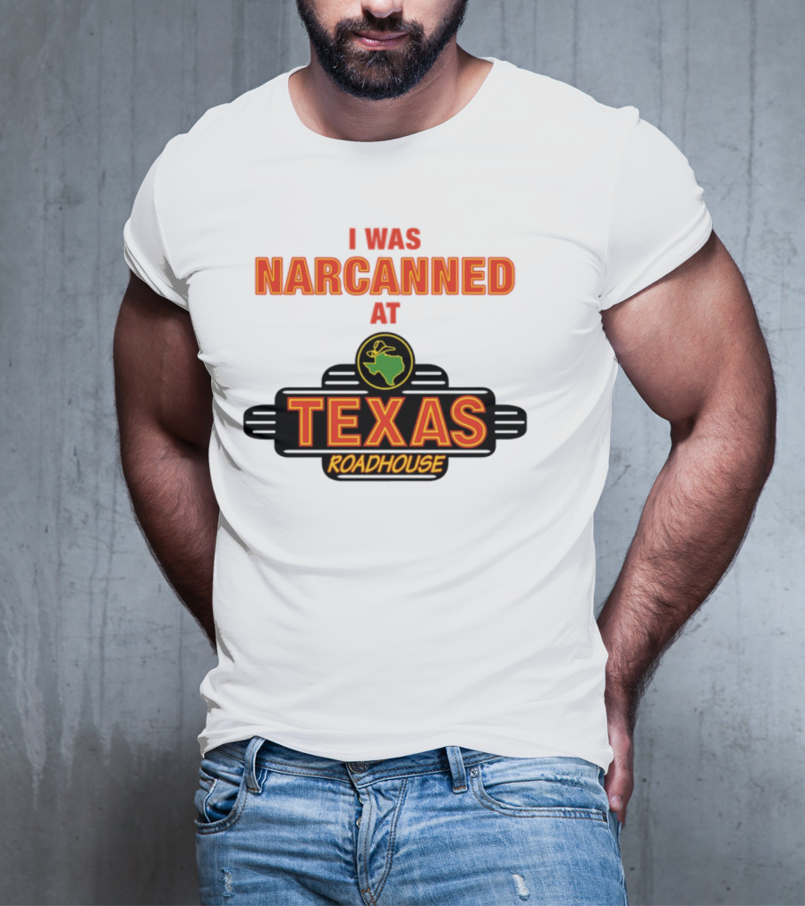 I Was Narcanned At Texas Roadhouse Restaurant Drug Overdose Awareness T-Shirt