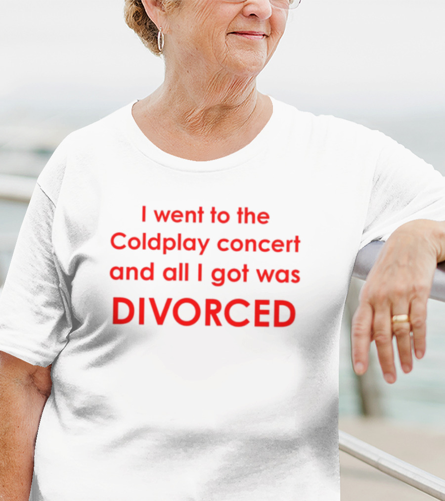 I Went To The Coldplay Concert And All I Got Was Divorced T-Shirt