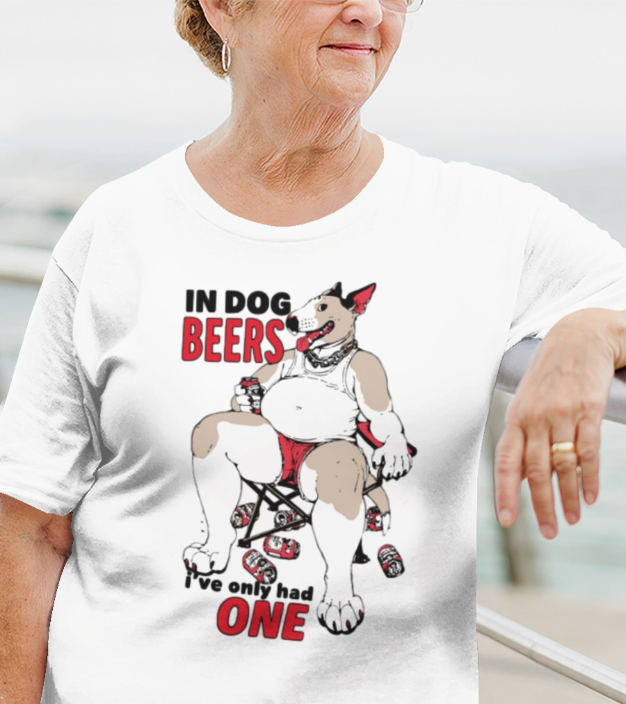 In Dog Beers I've Only Had One Funny Canine Beer Drinking Party T-Shirt