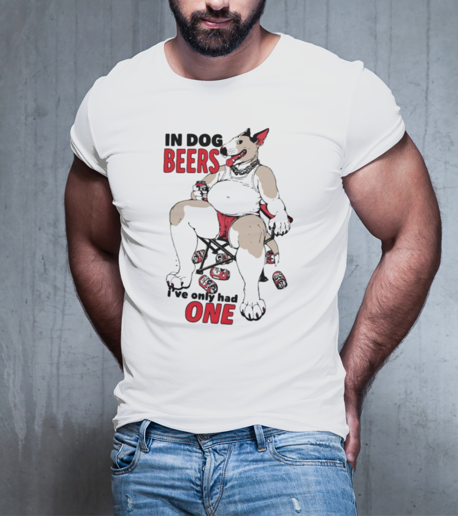 In Dog Beers I've Only Had One Funny Canine Beer Drinking Party T-Shirt