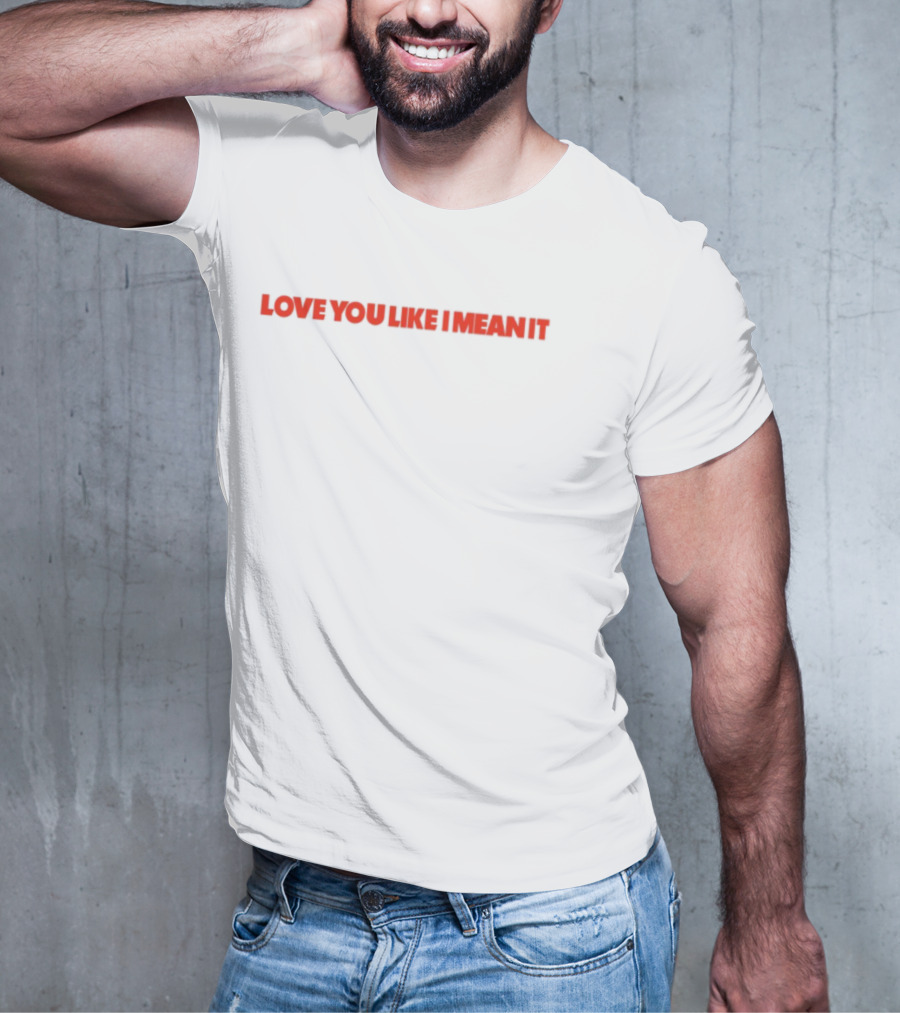 Love You Like I Mean It Bold Red Text Statement T-Shirt