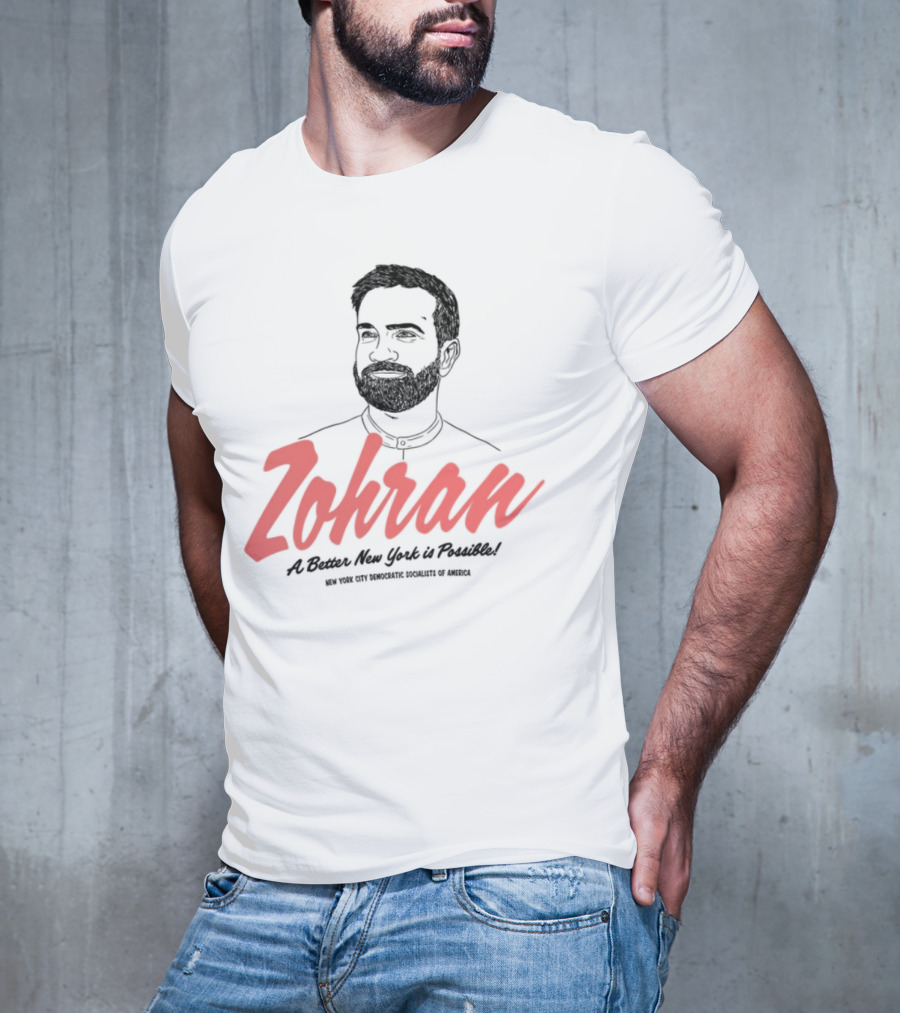 Zohran A Better New York Is Possible New York City Democratic Socialists Of America T-Shirt