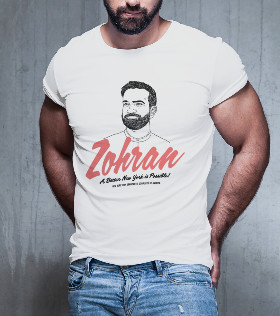 Zohran A Better New York Is Possible New York City Democratic Socialists Of America T-Shirt