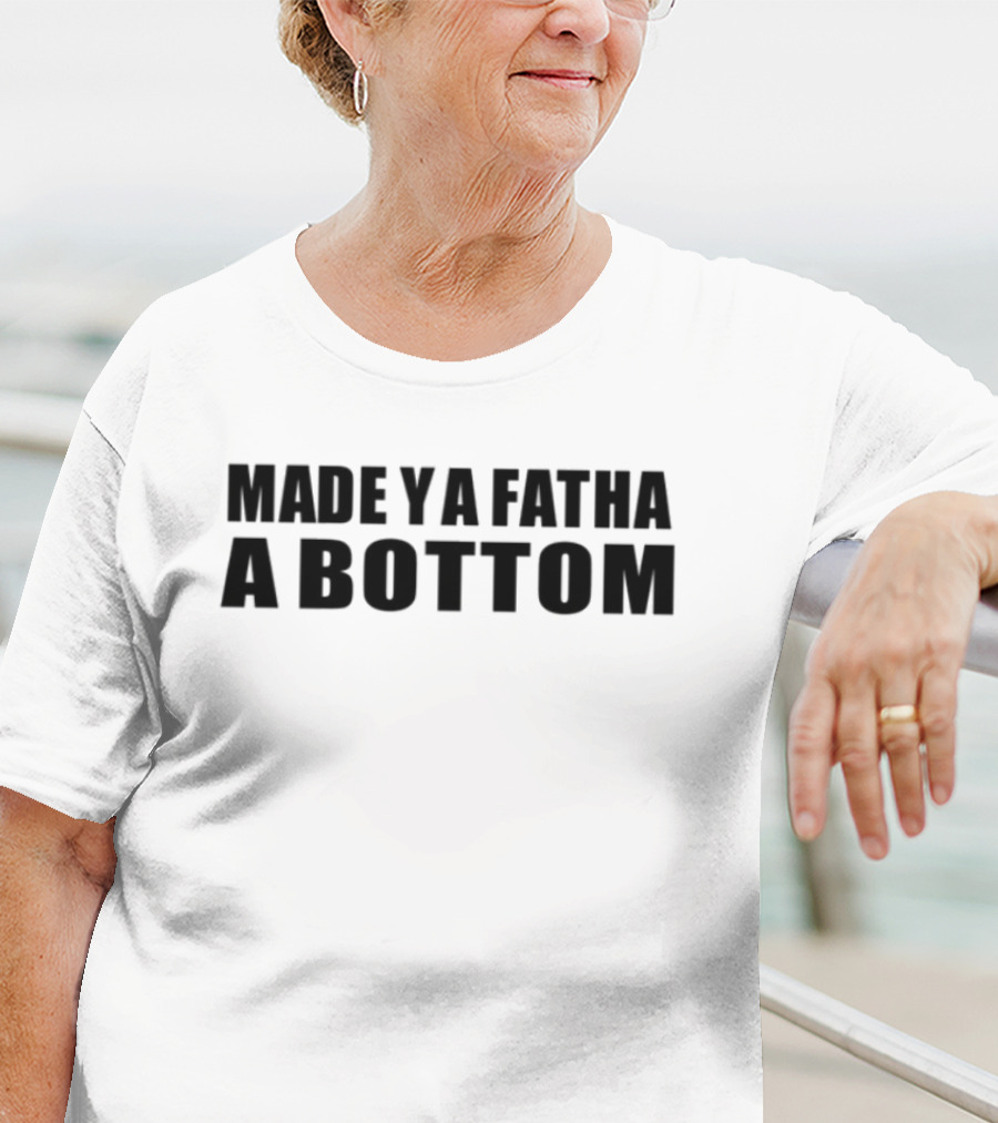 Princeemeech Made Ya Fatha A Bottom Trending Text Graphic T-Shirt