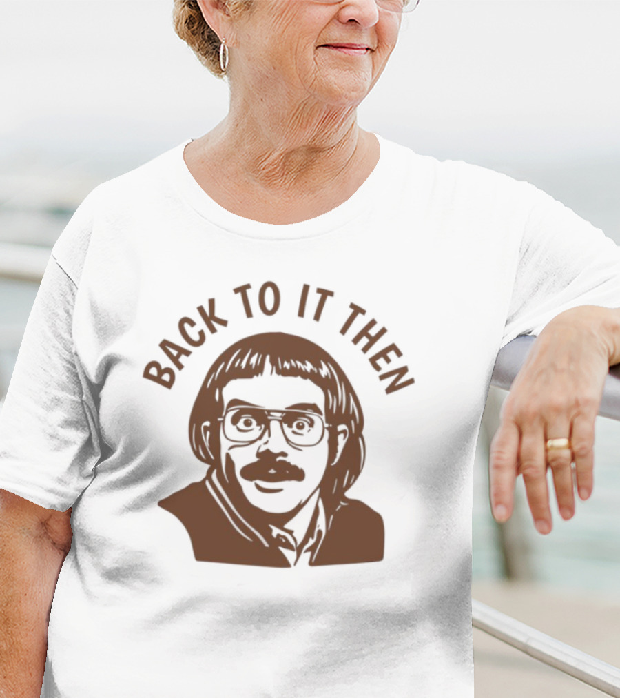 Back To It Then Motivational Portrait T-Shirt