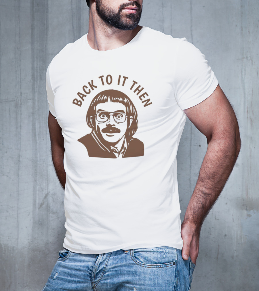 Back To It Then Motivational Portrait T-Shirt