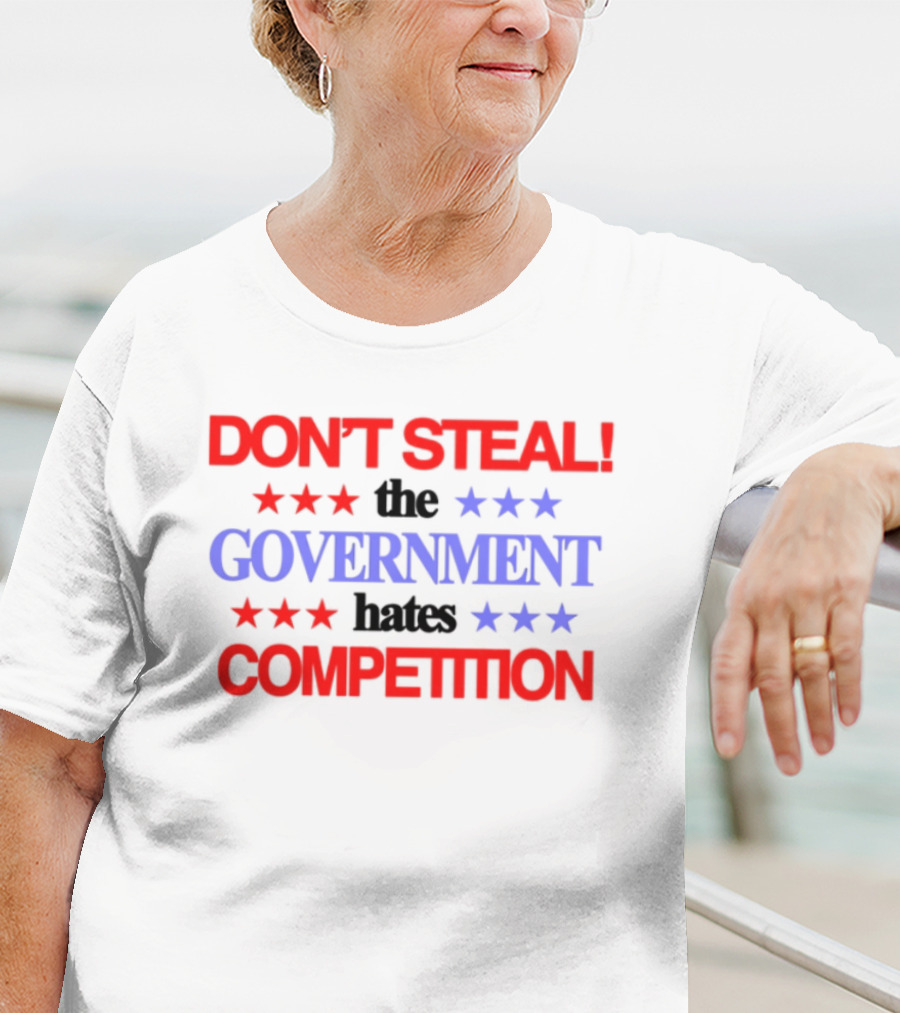 Don't Steal The Government Hates The Competition Patriotic Stars T-Shirt