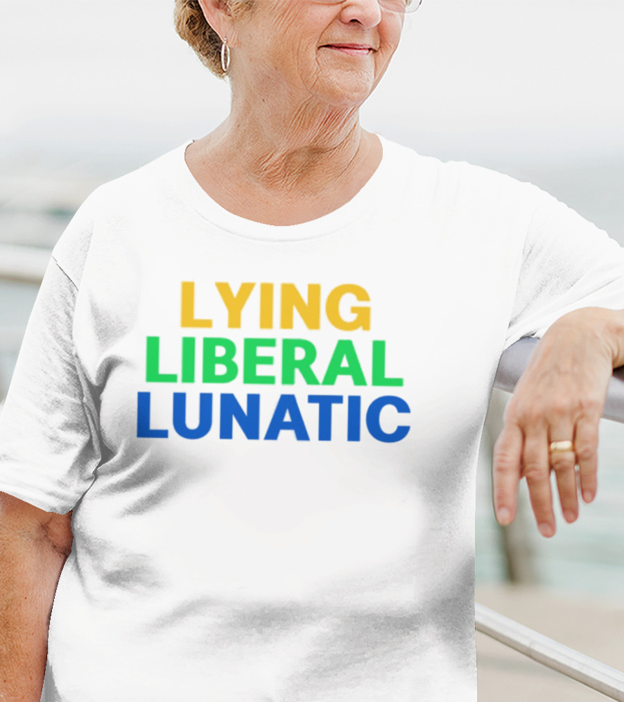 Lying Liberal Lunatic Bold Political Statement T-Shirt