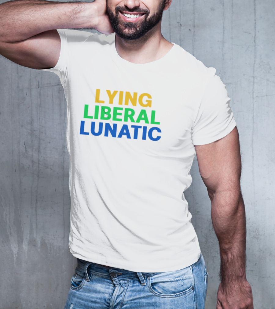 Lying Liberal Lunatic Bold Political Statement T-Shirt