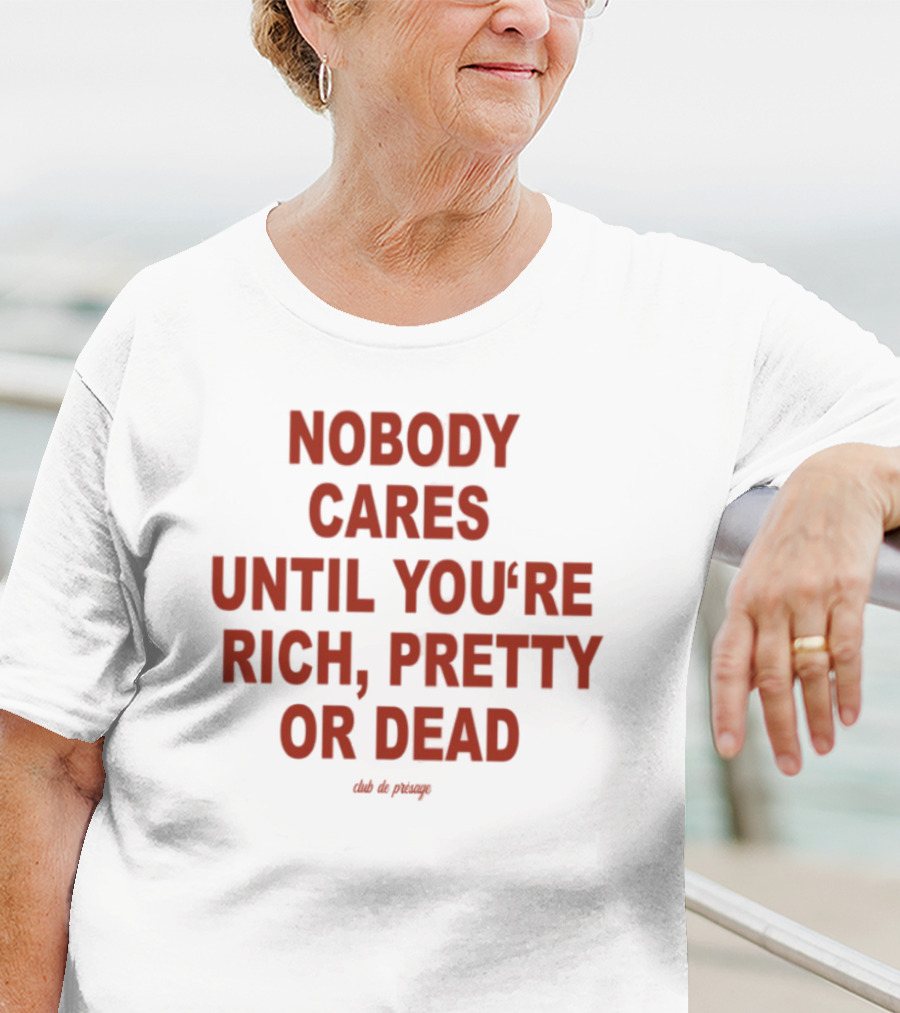 Nobody Cares Until You're Rich Pretty Or Dead Red Text Statement T-Shirt