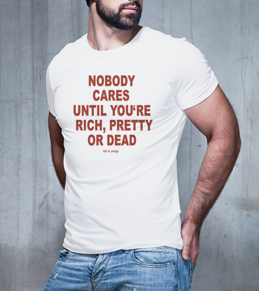 Nobody Cares Until You're Rich Pretty Or Dead Red Text Statement T-Shirt