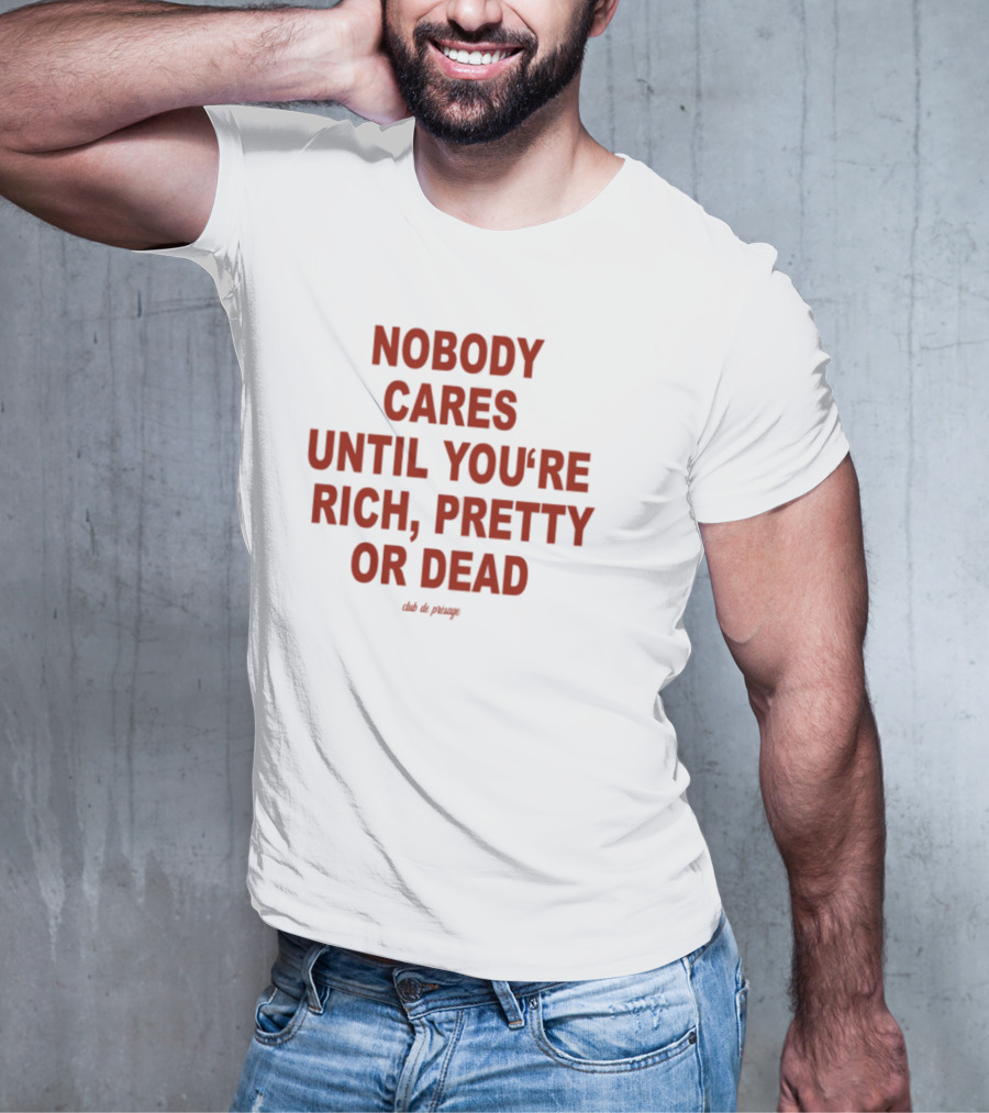 Nobody Cares Until You're Rich Pretty Or Dead Red Text Statement T-Shirt