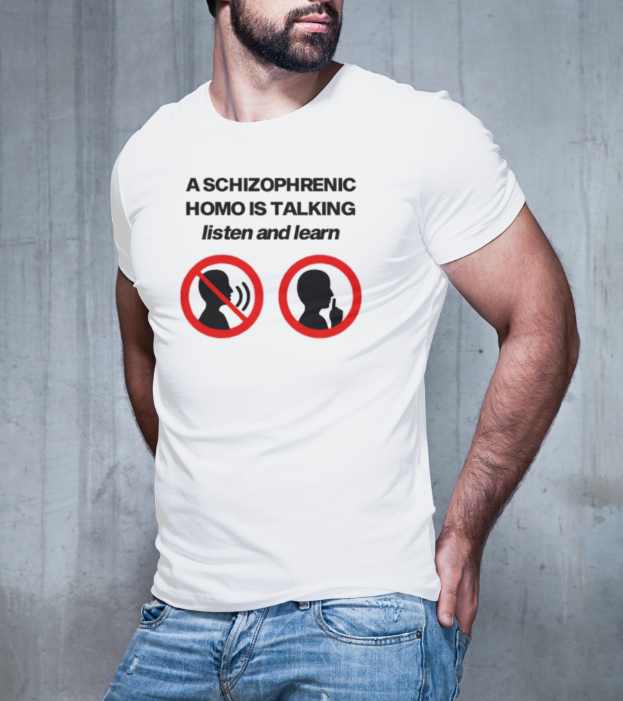 A Schizophrenic Homo Is Talking Listen And Learn LGBT Symbolism T-Shirt