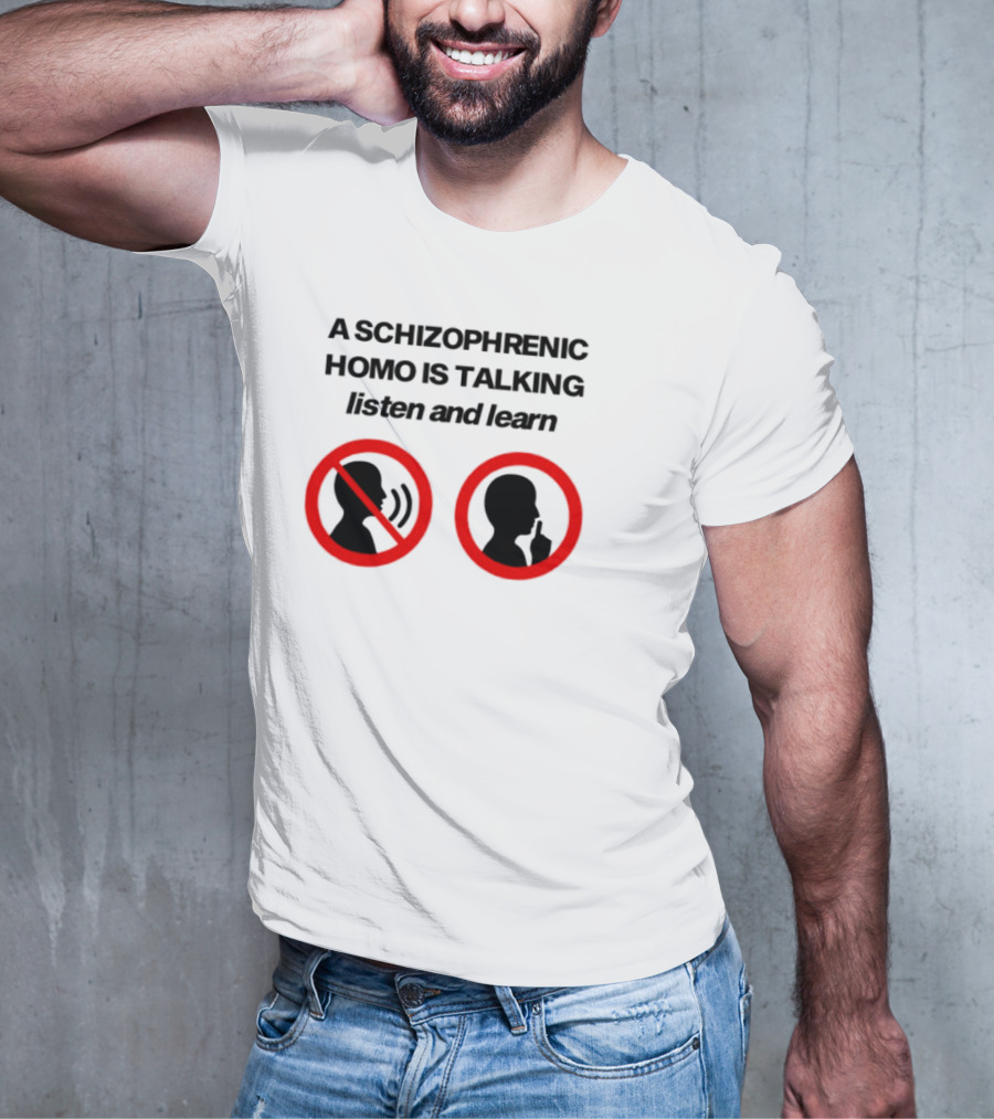 A Schizophrenic Homo Is Talking Listen And Learn LGBT Symbolism T-Shirt