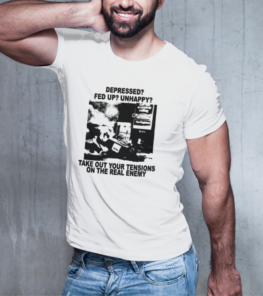 Depressed Fed Up Unhappy Yes Kick Em Feel Better Target The Real Enemy T-Shirt