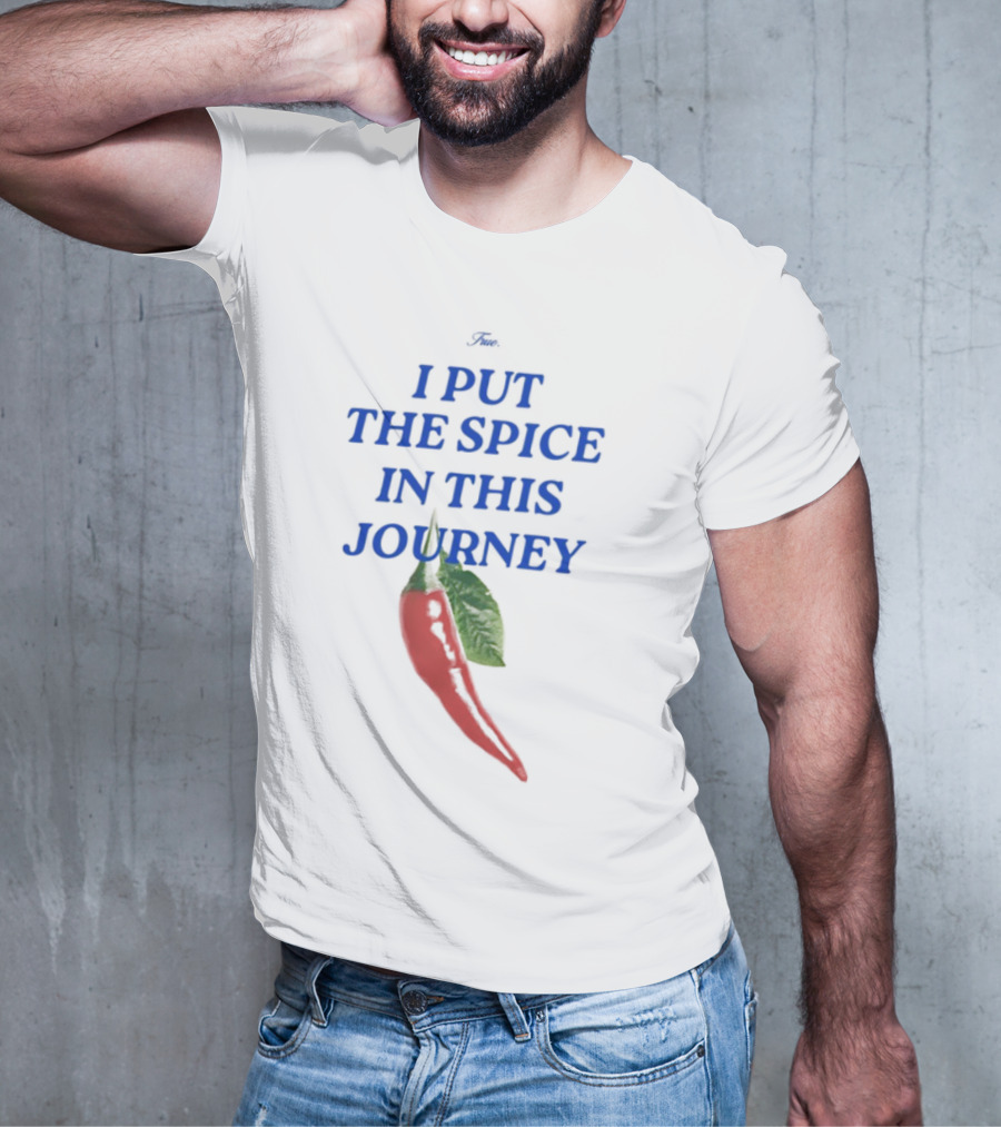 I Put The Spice In This Journey Chili Pepper T-Shirt