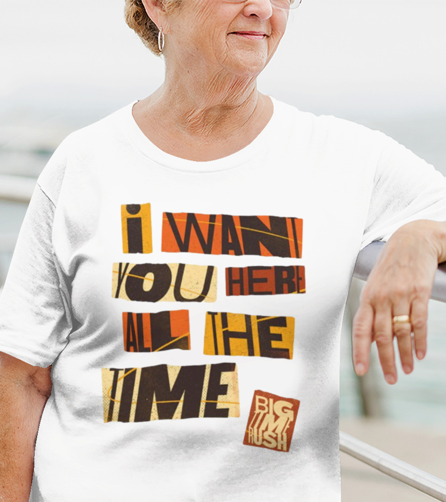 I Want You Here All The Time Big Time Rush T-Shirt