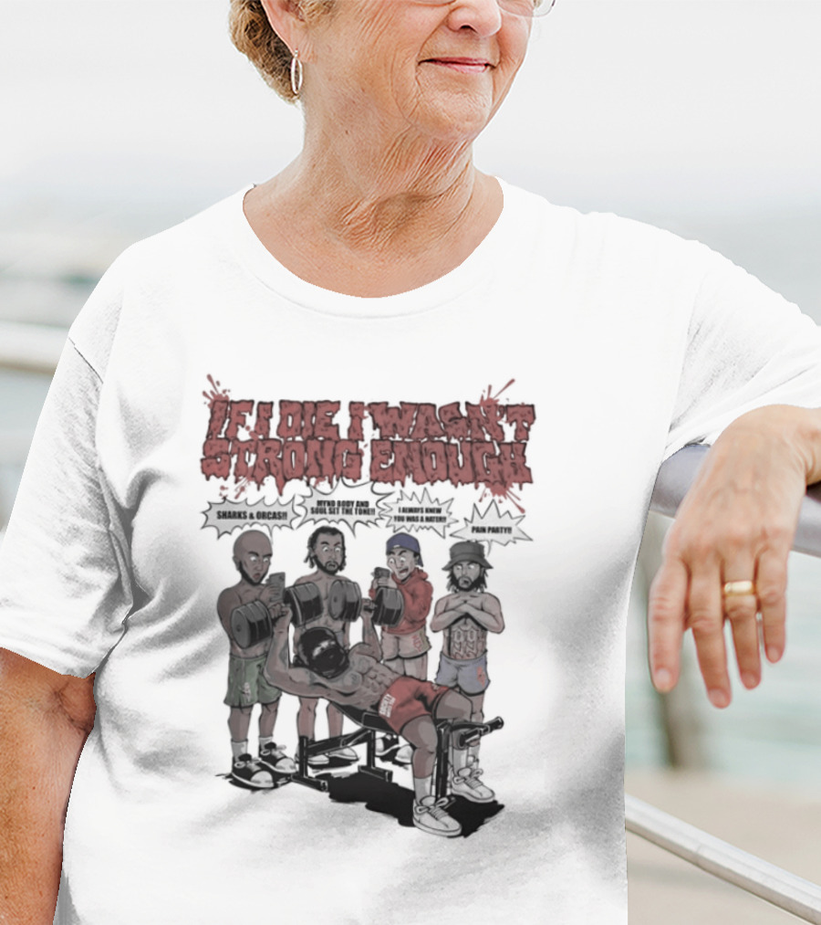 If I Die I Wasn't Strong Enough Sharks Orcas Mynd Body And Soul Set The Tone Pain Party T-Shirt