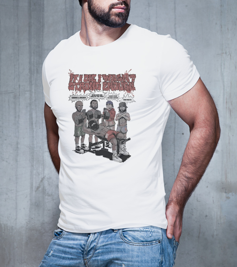 If I Die I Wasn't Strong Enough Sharks Orcas Mynd Body And Soul Set The Tone Pain Party T-Shirt