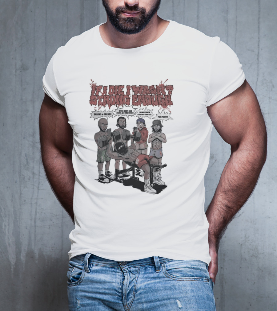 If I Die I Wasn't Strong Enough Sharks Orcas Mynd Body And Soul Set The Tone Pain Party T-Shirt