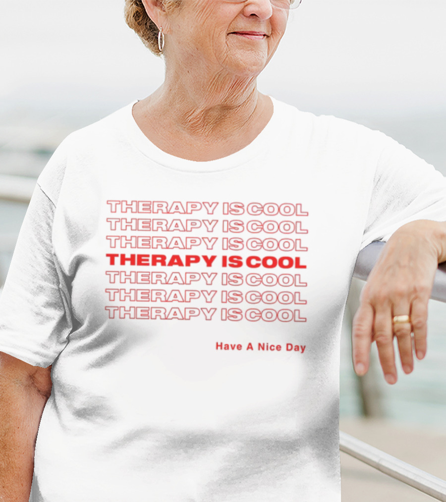 THERAPY IS COOL Have A Nice Day T-Shirt