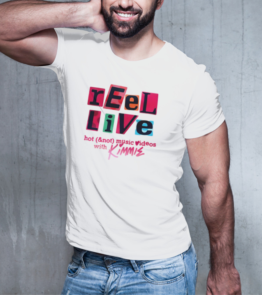 REEl LiVE Hot (<strong></strong>) Music Videos With KIMMIE T-Shirt