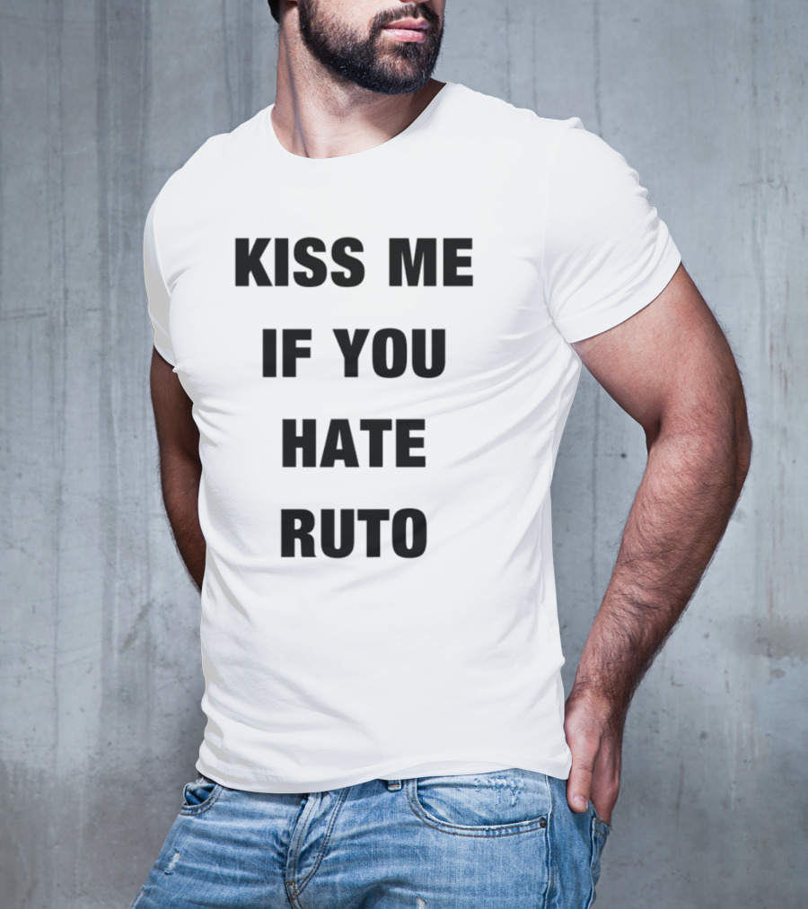 Alinur Mohamed Kiss Me If You Hate Ruto Election Political Humor T-Shirt