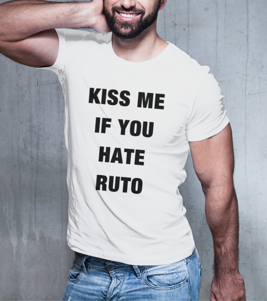 Alinur Mohamed Kiss Me If You Hate Ruto Election Political Humor T-Shirt