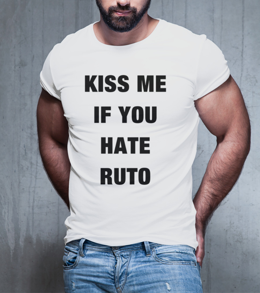 Alinur Mohamed Kiss Me If You Hate Ruto Election Political Humor T-Shirt