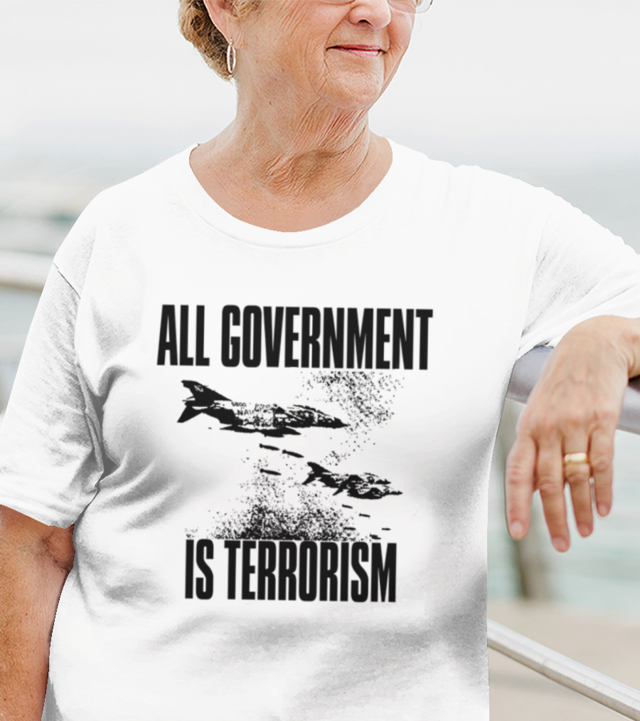 All Government Is Terrorism Statement With Bomb Imagery T-Shirt