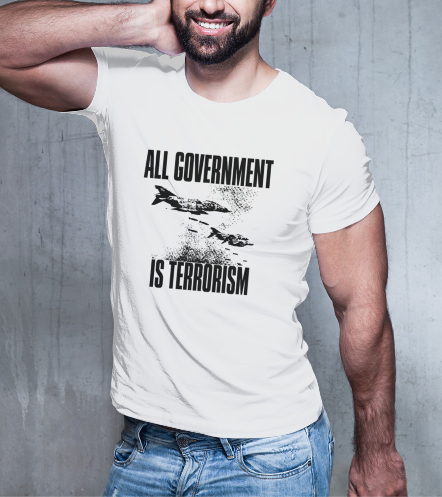 All Government Is Terrorism Statement With Bomb Imagery T-Shirt
