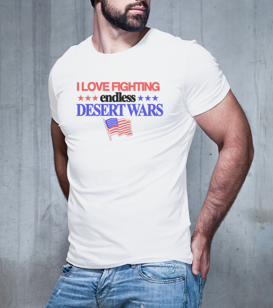 I Love Fighting Barely Legal Endless Desert Wars With Red White And Blue Flag T-Shirt