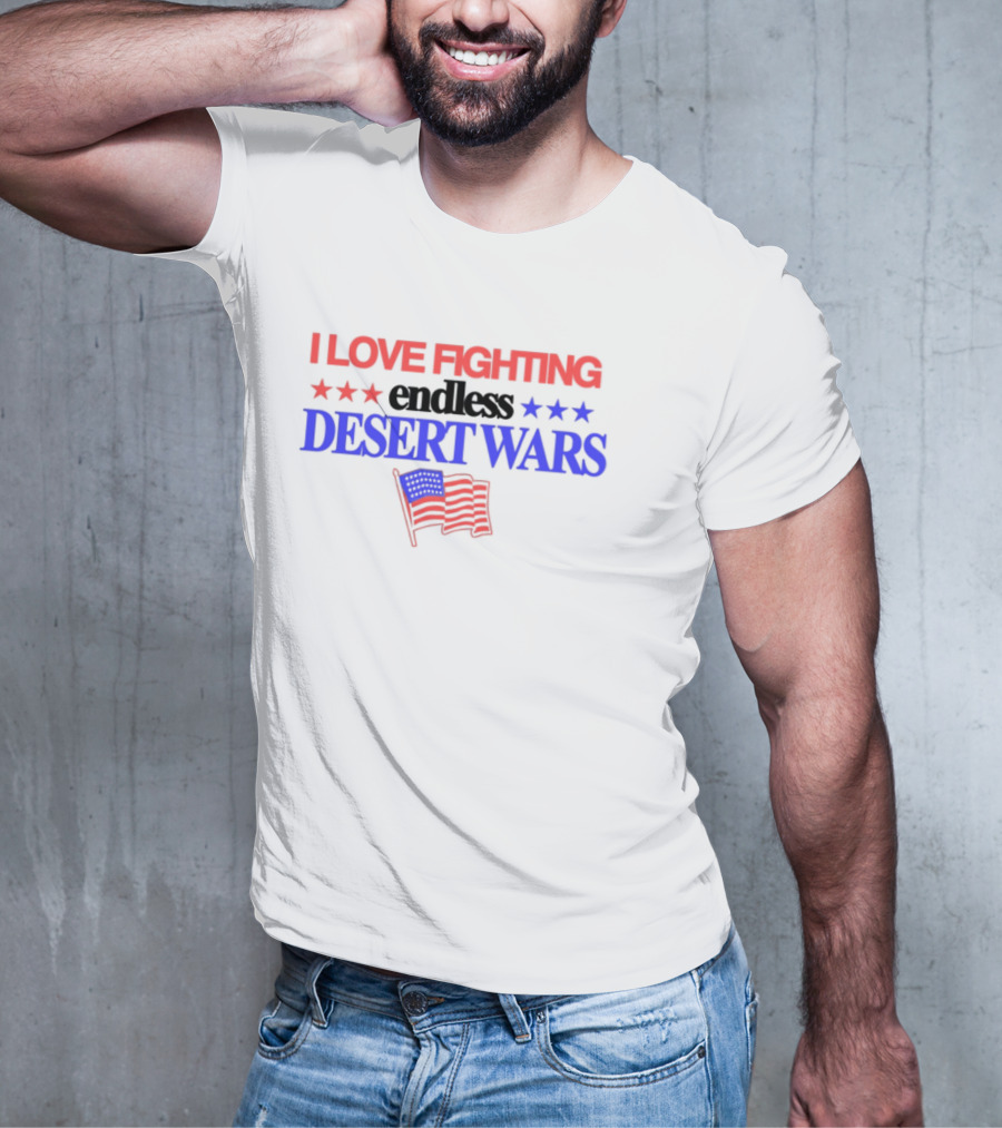 I Love Fighting Barely Legal Endless Desert Wars With Red White And Blue Flag T-Shirt