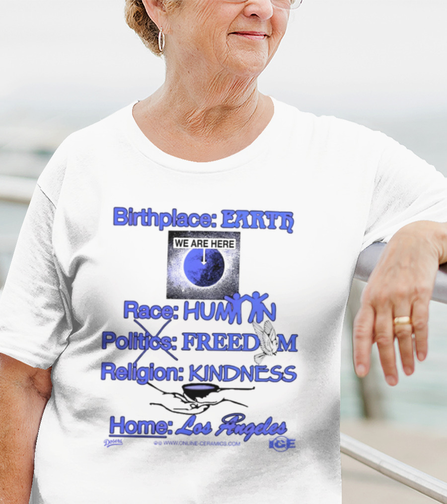 Birthplace Earth Race Human Politics Freedom Religion Kindness Home Los Angeles T-Shirt