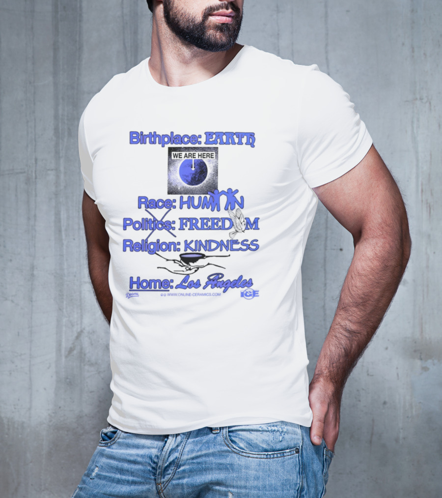 Birthplace Earth Race Human Politics Freedom Religion Kindness Home Los Angeles T-Shirt