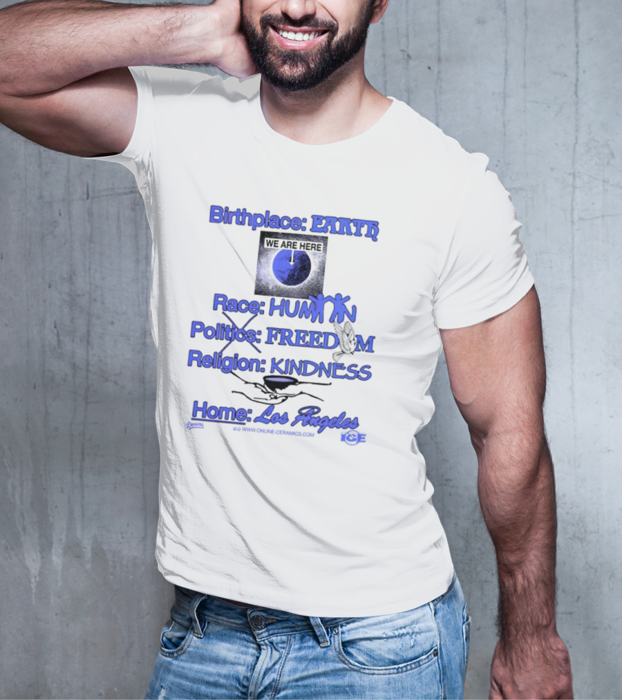 Birthplace Earth Race Human Politics Freedom Religion Kindness Home Los Angeles T-Shirt