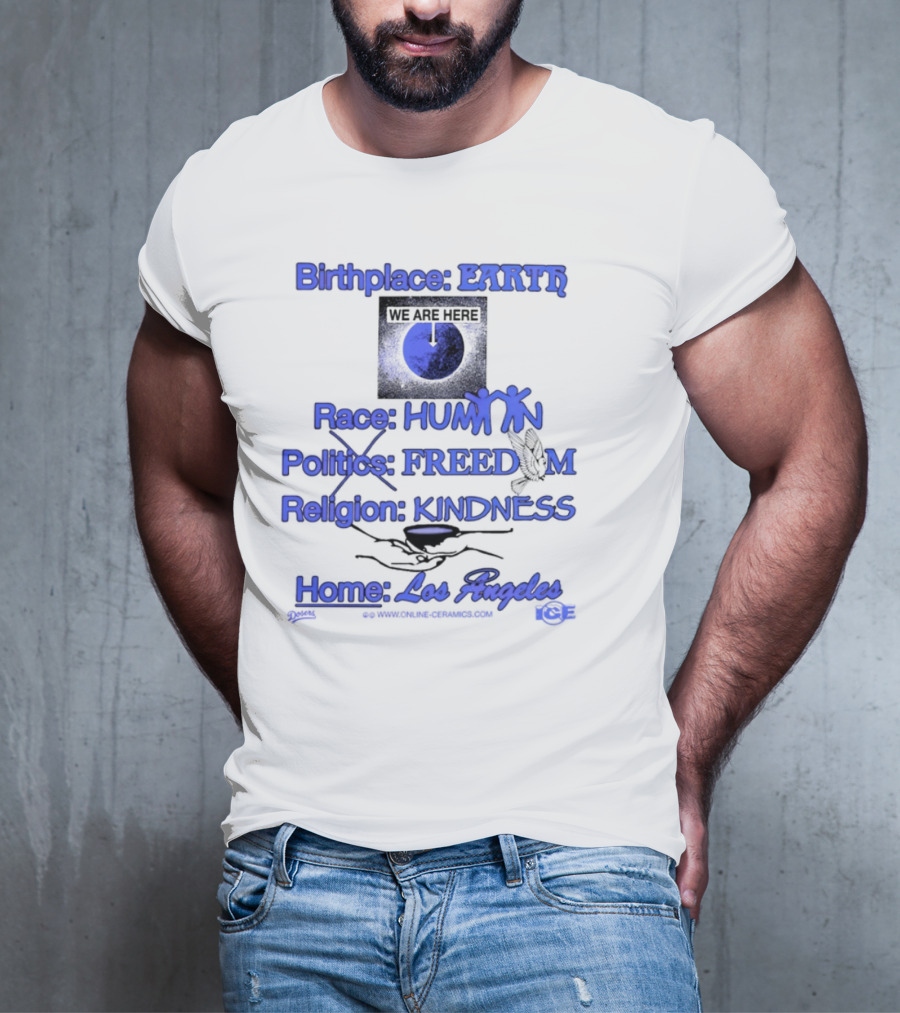 Birthplace Earth Race Human Politics Freedom Religion Kindness Home Los Angeles T-Shirt