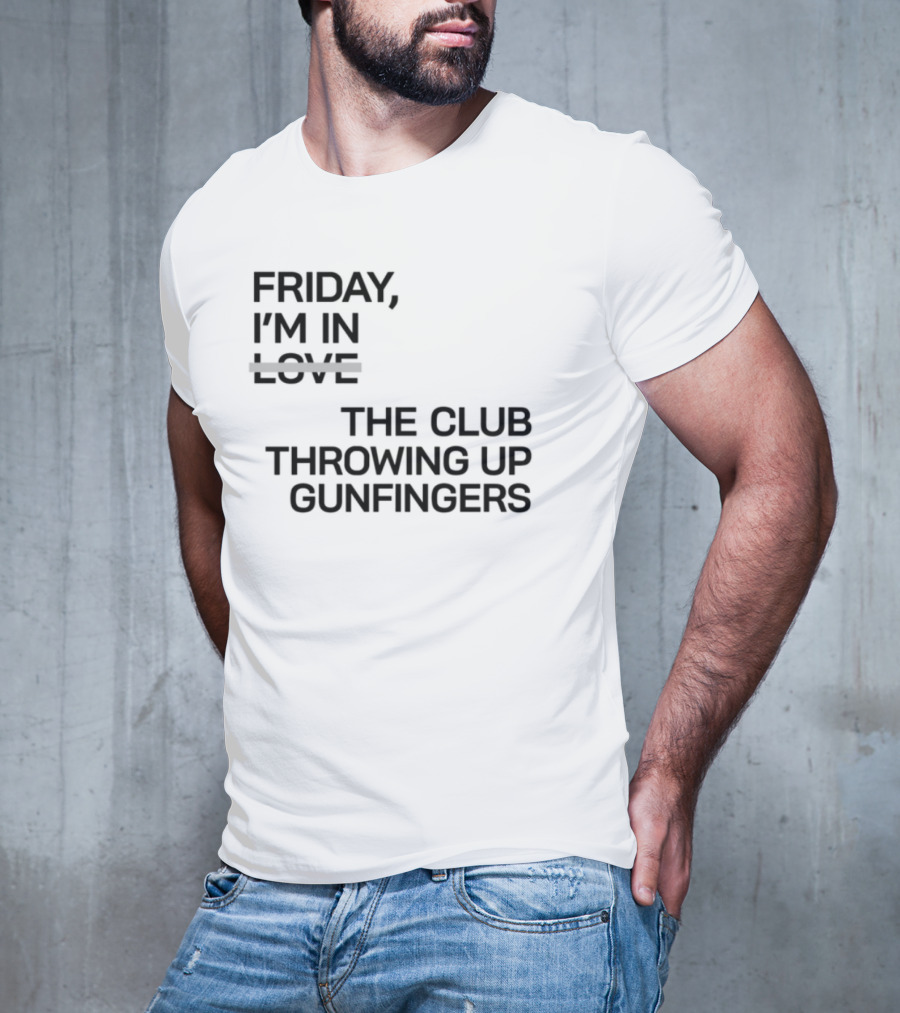 Friday I'm In Love The Club Throwing Up Gunfingers T-Shirt