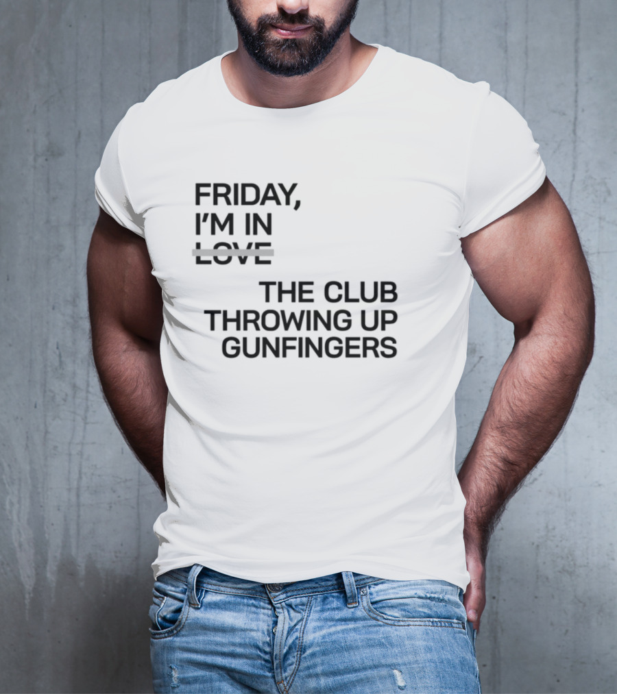 Friday I'm In Love The Club Throwing Up Gunfingers T-Shirt