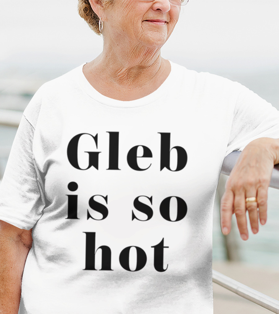 Gleb Is So Hot Text Statement T-Shirt