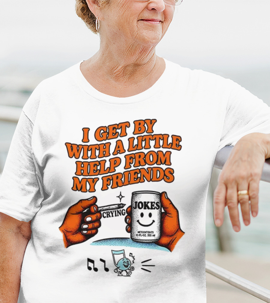 I Get By With A Little Help From My Friends Funny Crying Hands T-Shirt