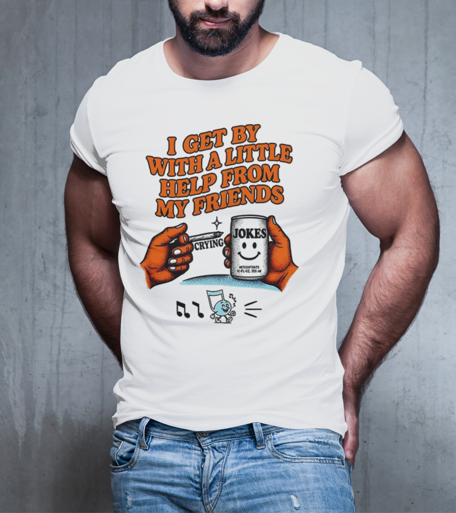 I Get By With A Little Help From My Friends Funny Crying Hands T-Shirt