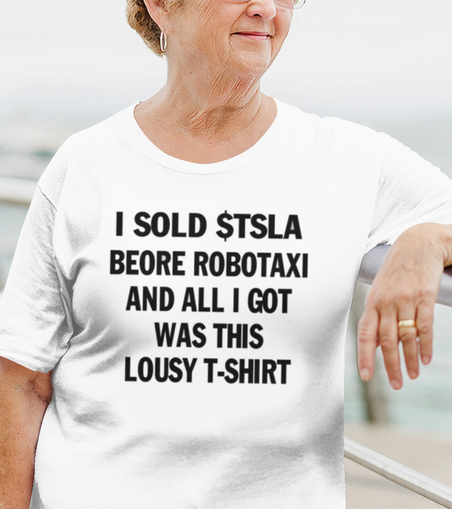 I Sold Tsla Before Robotaxi And All I Got Was This Lousy T-Shirt