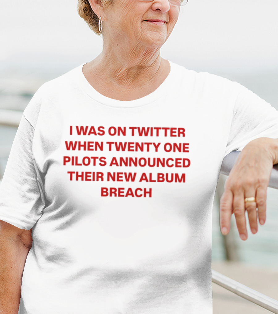 I Was On Twitter When Twenty One Pilots Announced Their New Album Breach T-Shirt