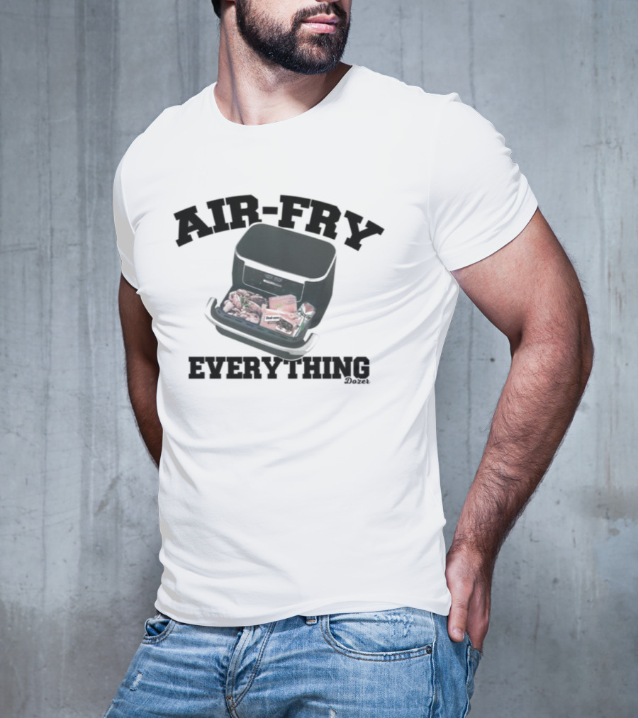 Killdozer Air-Fry Everything Bulldozer Cooking T-Shirt