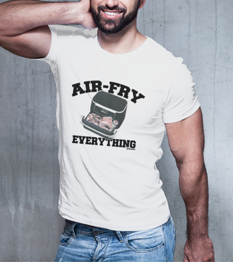 Killdozer Air-Fry Everything Bulldozer Cooking T-Shirt