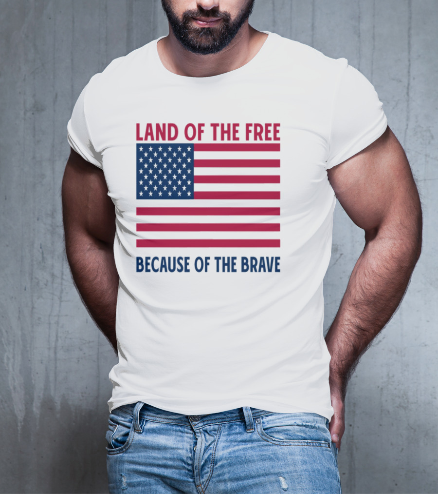 Land Of The Free Because Of The Brave American Flag Tribute T-Shirt