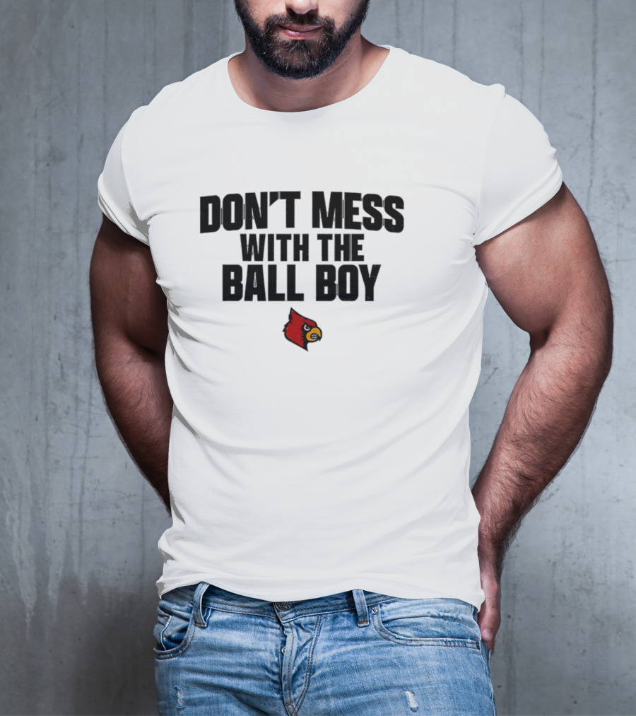 Louisville Cardinals Football Don't Mess With The Ball Boy T-Shirt