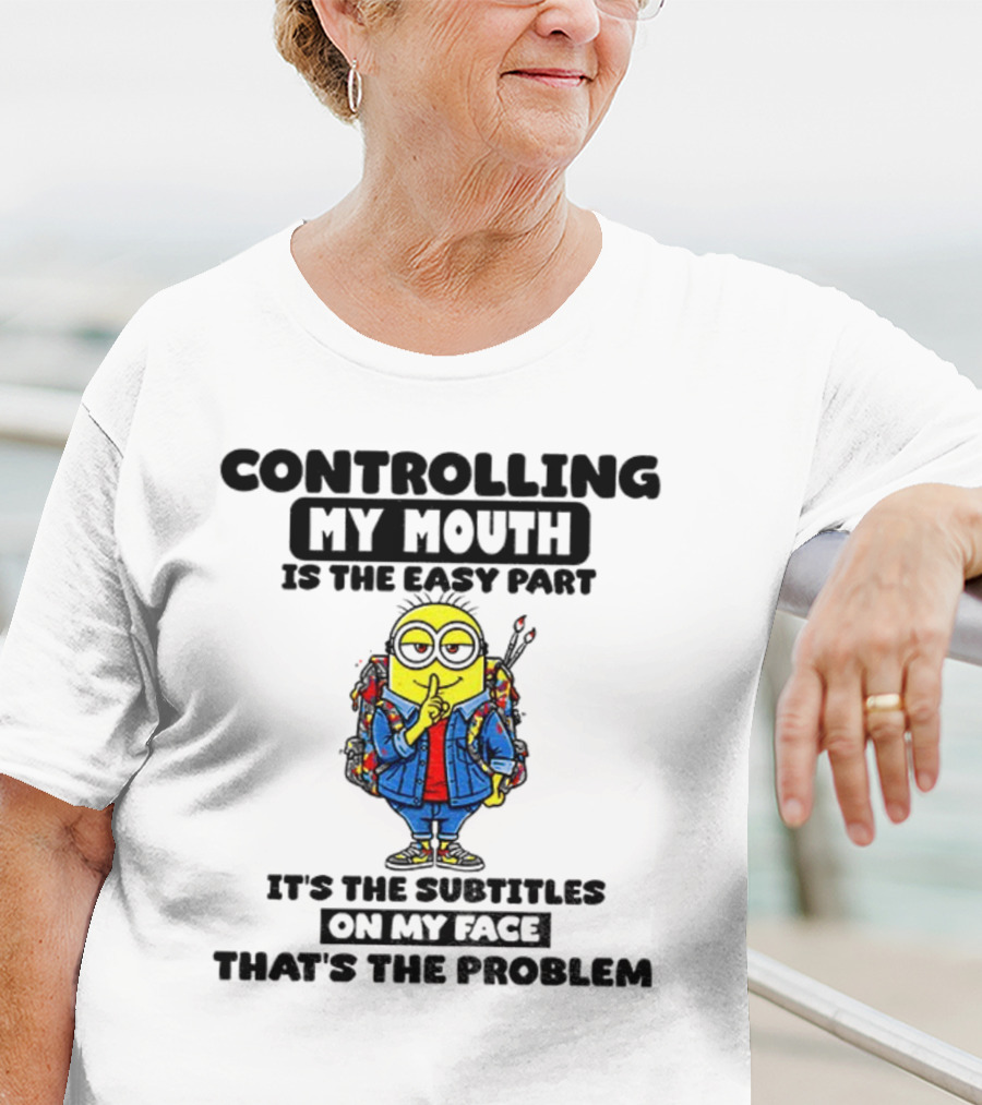 Minion Controlling My Mouth Easy Part Subtitles On My Face Problem T-Shirt